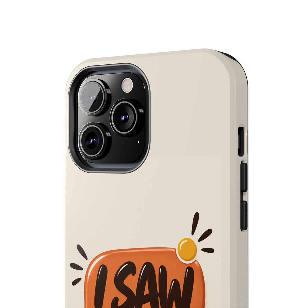 I Saw Your Text. — Funny Texting Tough Phone Case