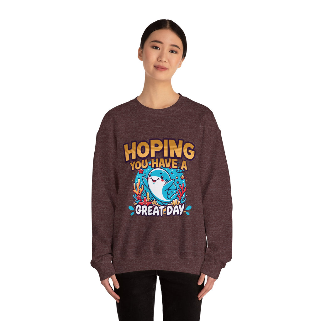 Hoping You Have A Great Day- Crewneck Sweatshirt