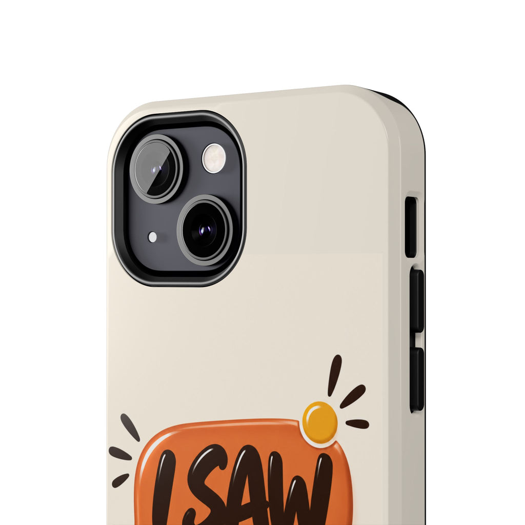 I Saw Your Text. — Funny Texting Tough Phone Case