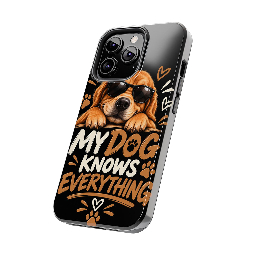 My Dog Knows Everything — Funny Dog Lover Tough Phone Case