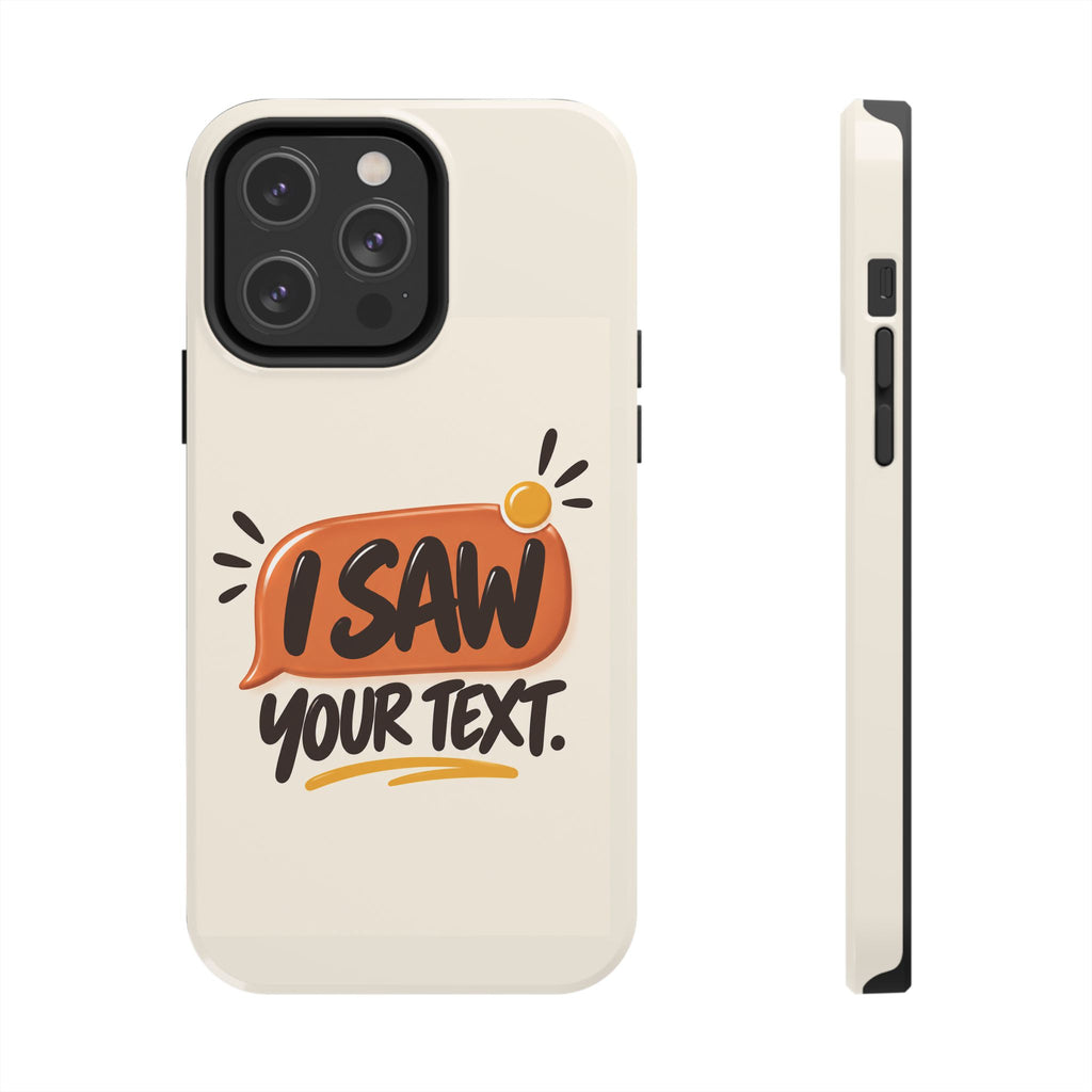 I Saw Your Text. — Funny Texting Tough Phone Case