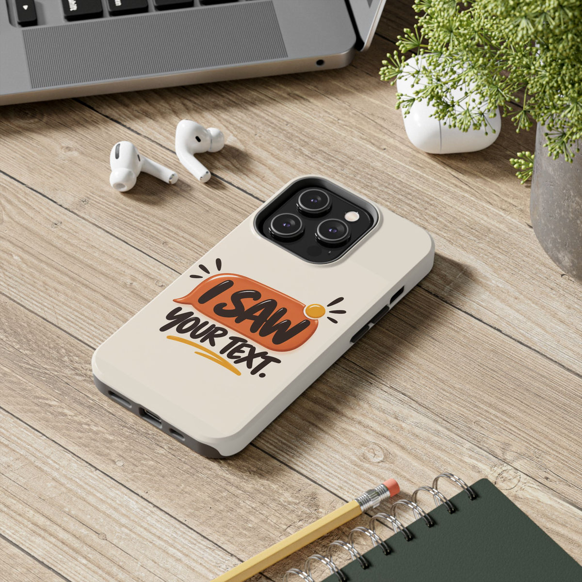 I Saw Your Text. — Funny Texting Tough Phone Case