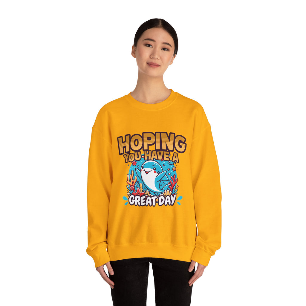 Hoping You Have A Great Day- Crewneck Sweatshirt