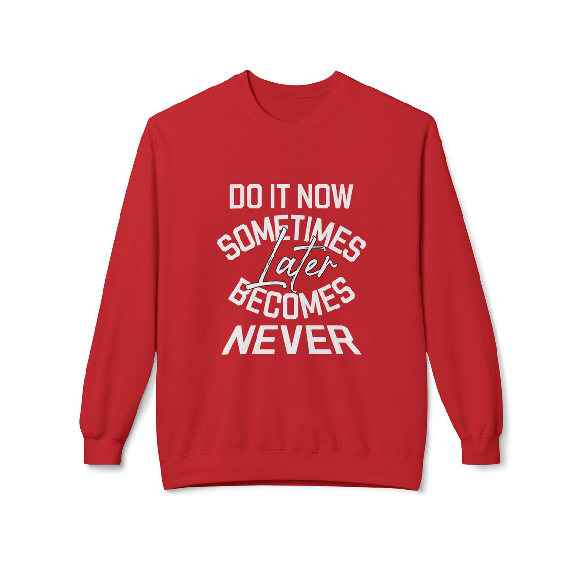 Do it Now Sometimes Later Becomes Never Quote Unisex Crewneck, Trendy Outfit
