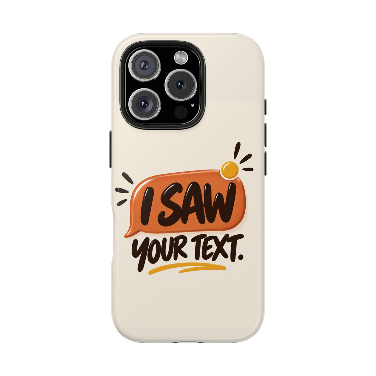 I Saw Your Text. — Funny Texting Tough Phone Case
