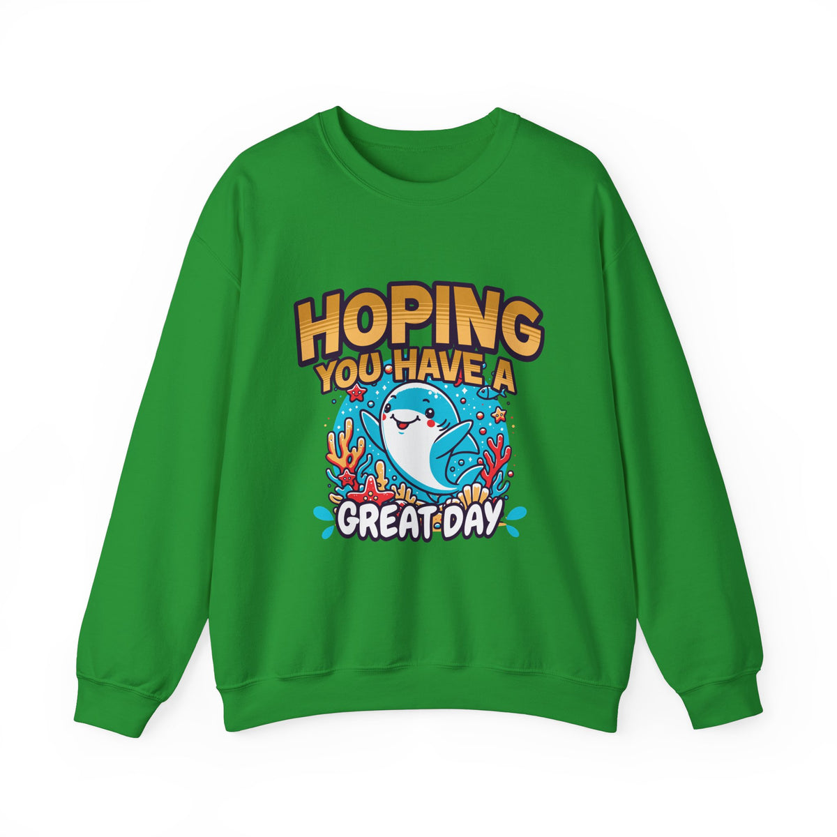 Hoping You Have A Great Day- Crewneck Sweatshirt