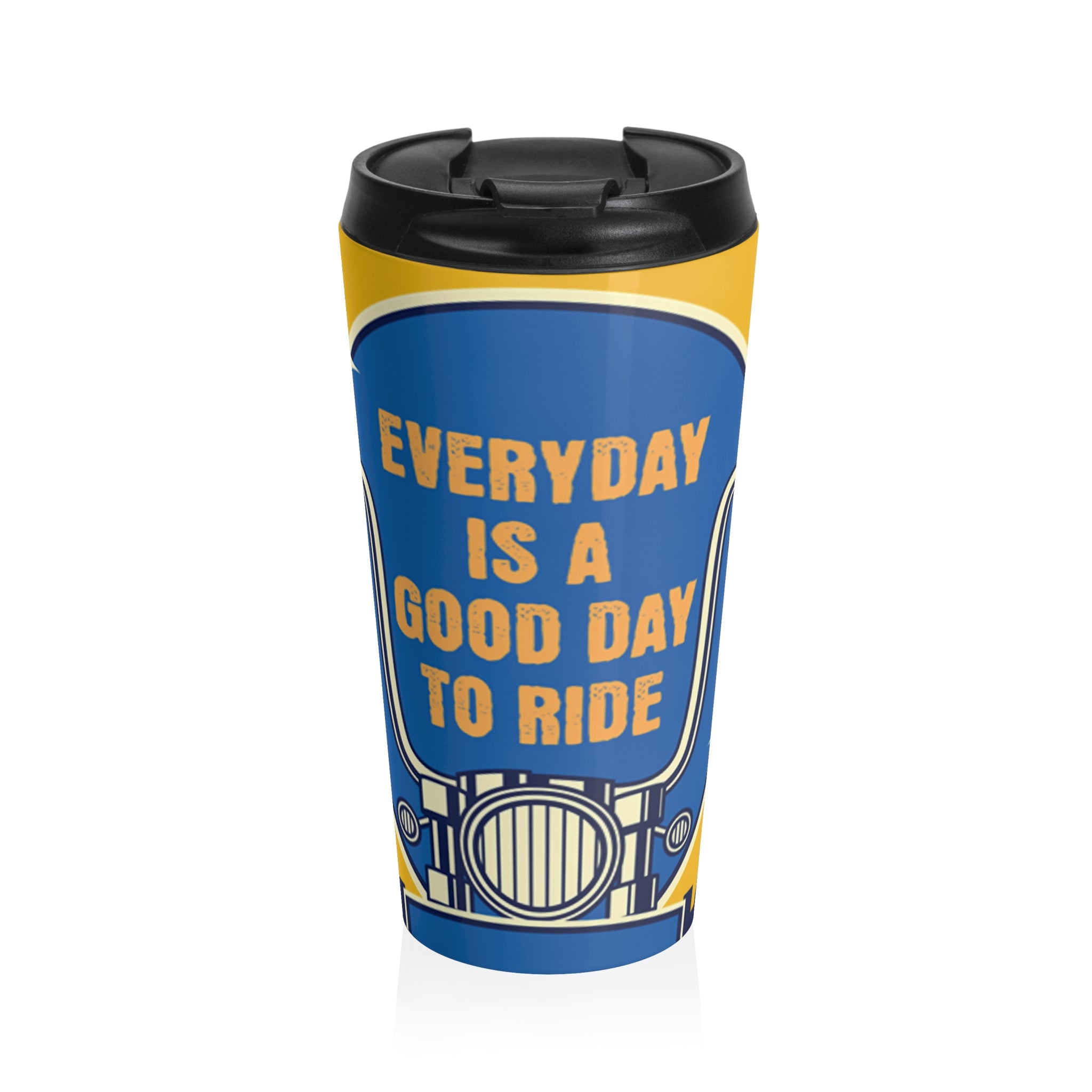 Every Is a Good Day To Ride- Travel Mug