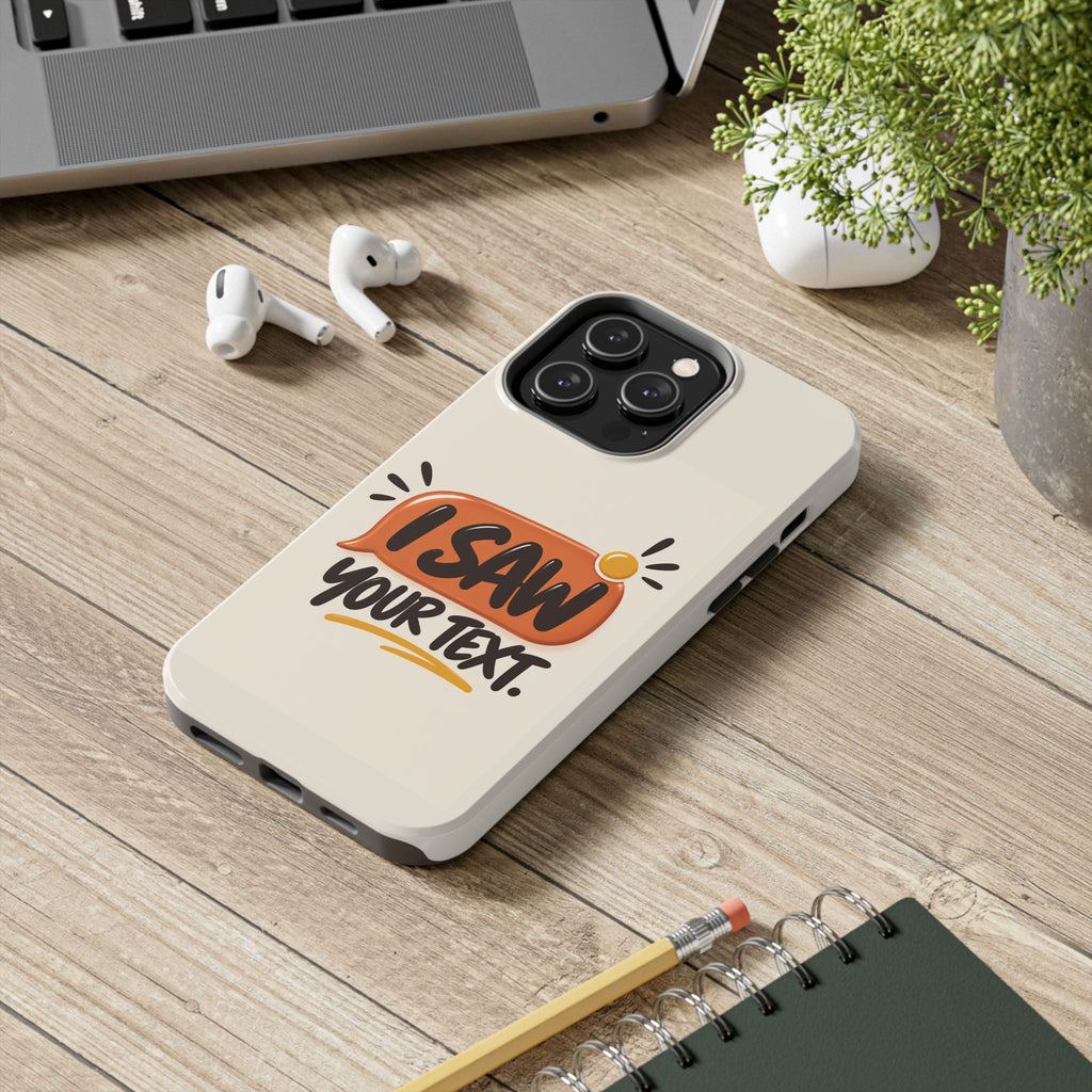I Saw Your Text. — Funny Texting Tough Phone Case