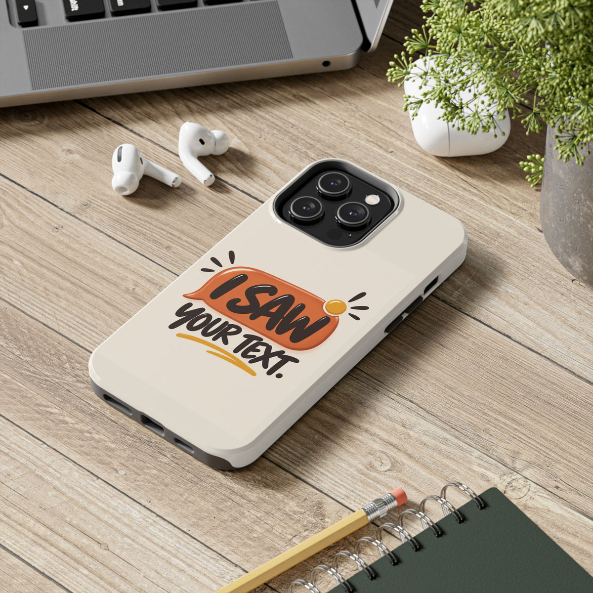 I Saw Your Text. — Funny Texting Tough Phone Case