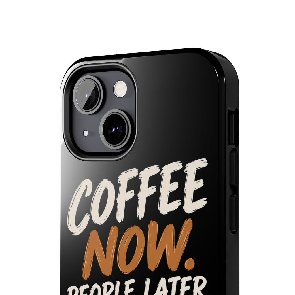 Coffee Now. People Later. — Coffee Lover Tough Phone Case