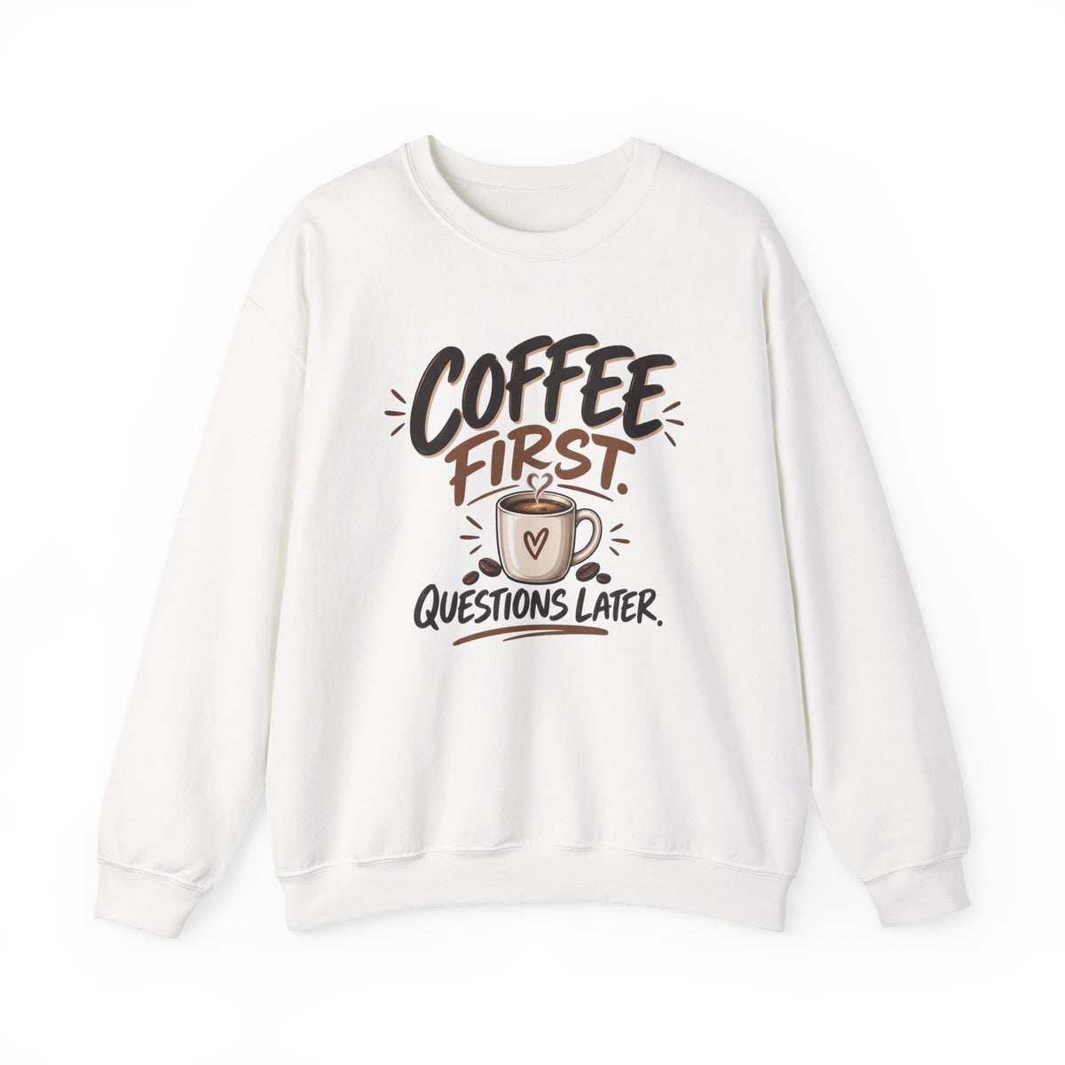 Coffee First. Questions Later. — Coffee Lover Crewneck Sweatshirt