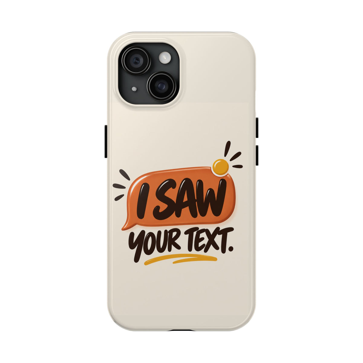 I Saw Your Text. — Funny Texting Tough Phone Case