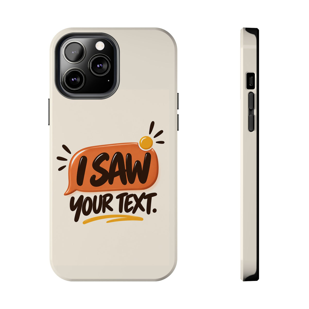 I Saw Your Text. — Funny Texting Tough Phone Case