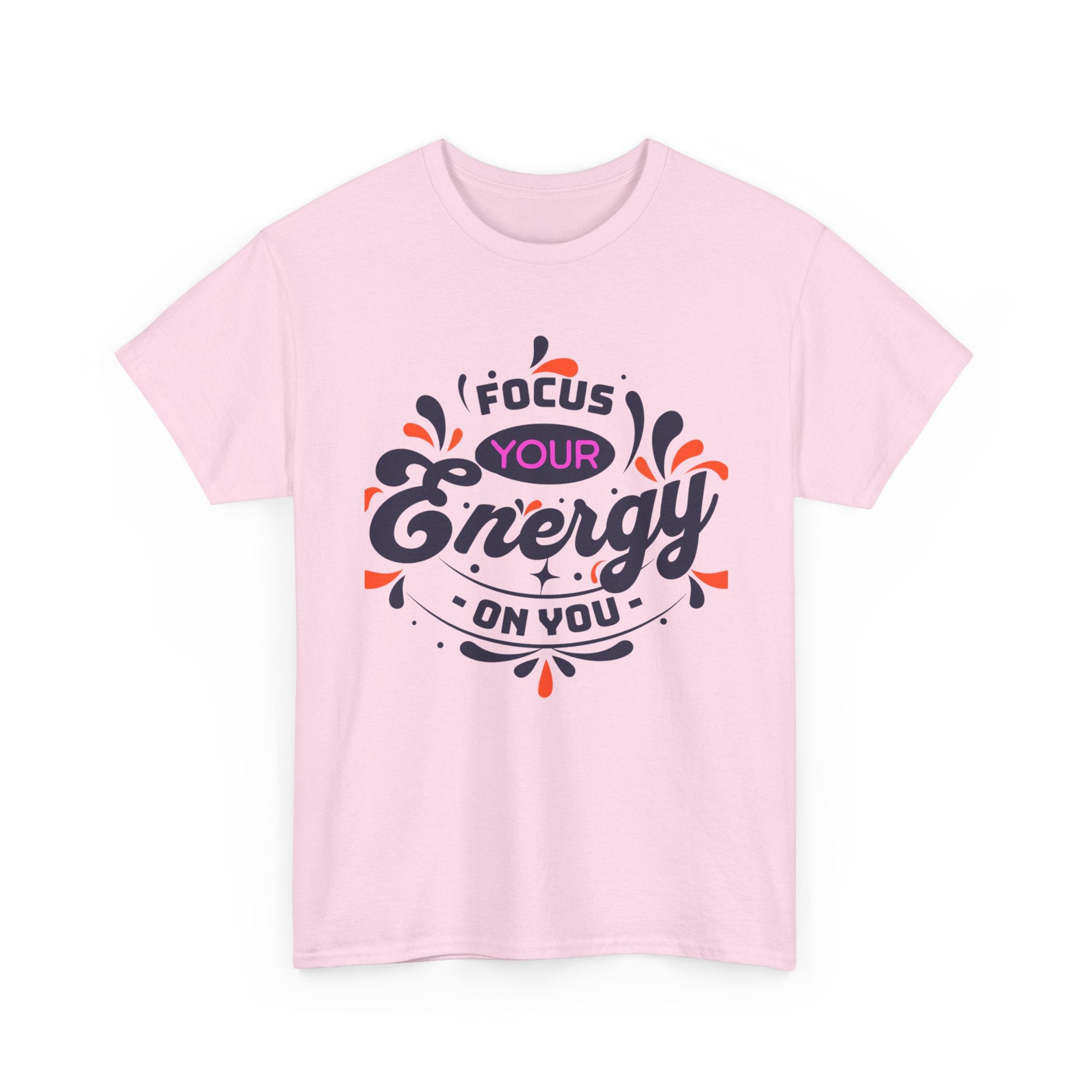 T-Shirt — "Focus Your Energy On You" Motivational Graphic Tee