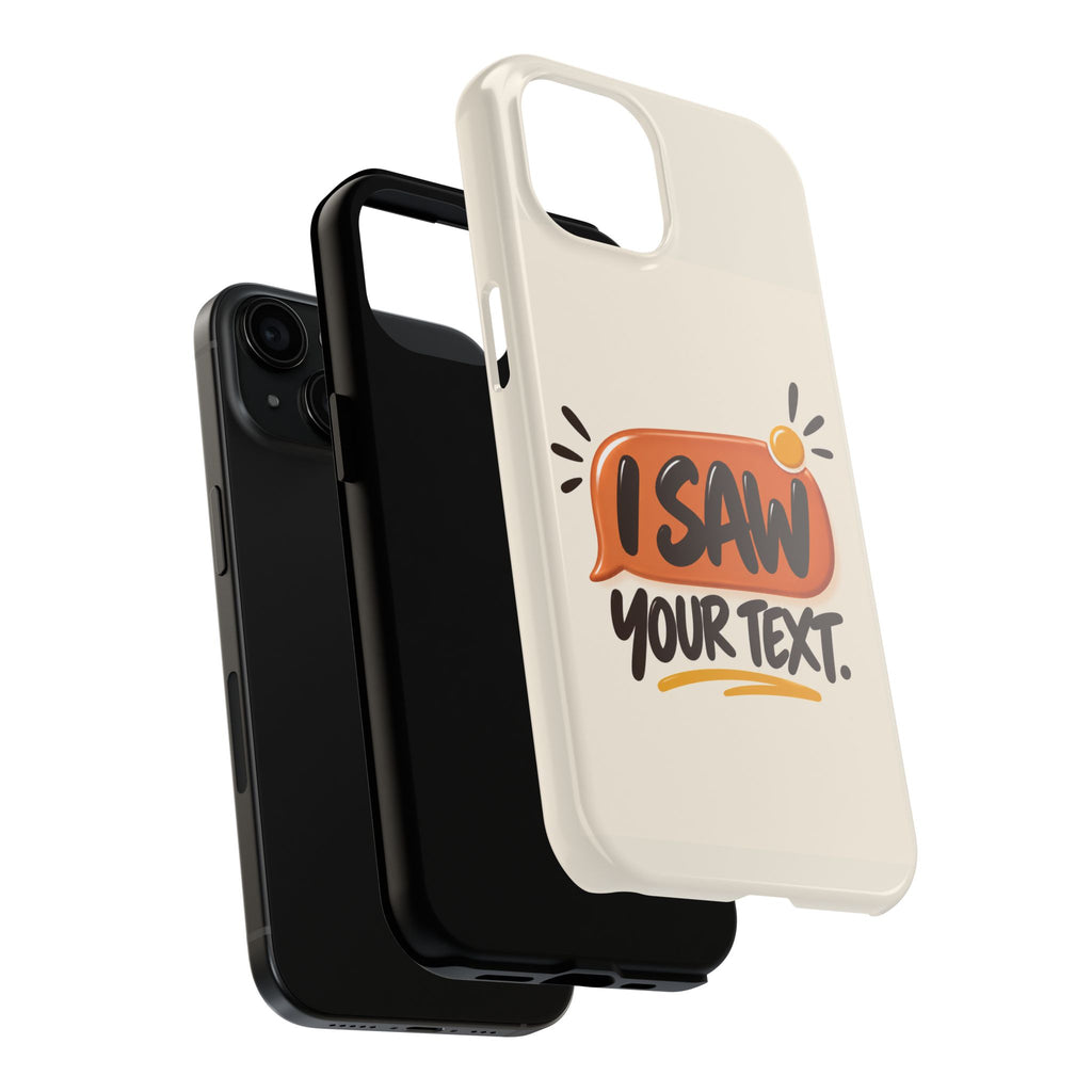 I Saw Your Text. — Funny Texting Tough Phone Case