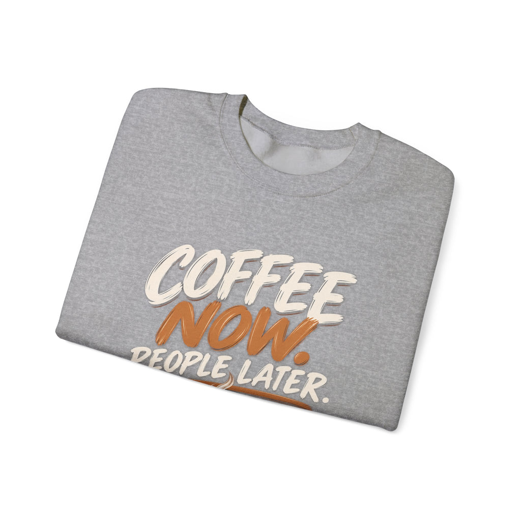 Coffee Now. People Later. — Coffee Lover Crewneck Sweatshirt