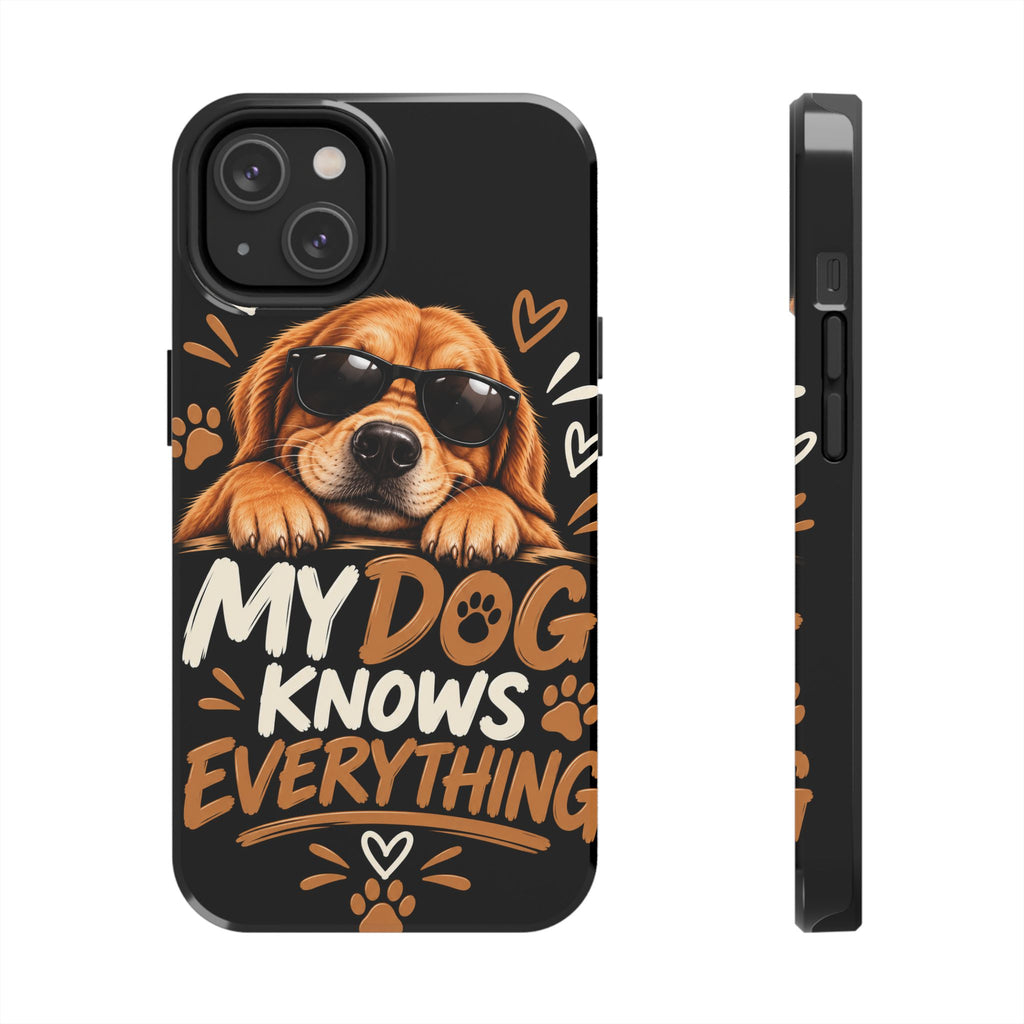 My Dog Knows Everything — Funny Dog Lover Tough Phone Case