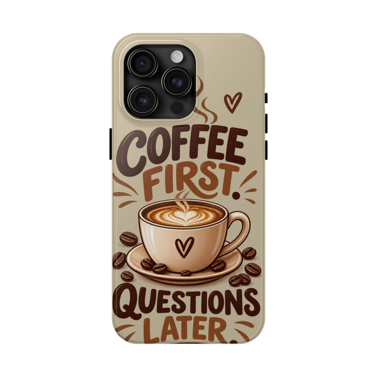 Coffee First. Questions Later. — Coffee Lover Tough Phone Case
