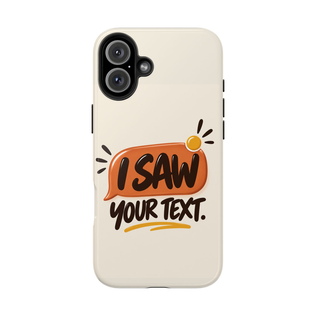 I Saw Your Text. — Funny Texting Tough Phone Case