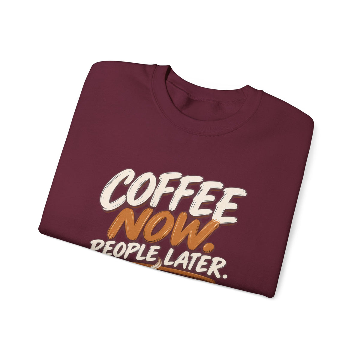 Coffee Now. People Later. — Coffee Lover Crewneck Sweatshirt