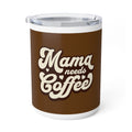 Mama needs Coffe Mug- Drinkware for Coffee Lovers, 10oz Insulated Design