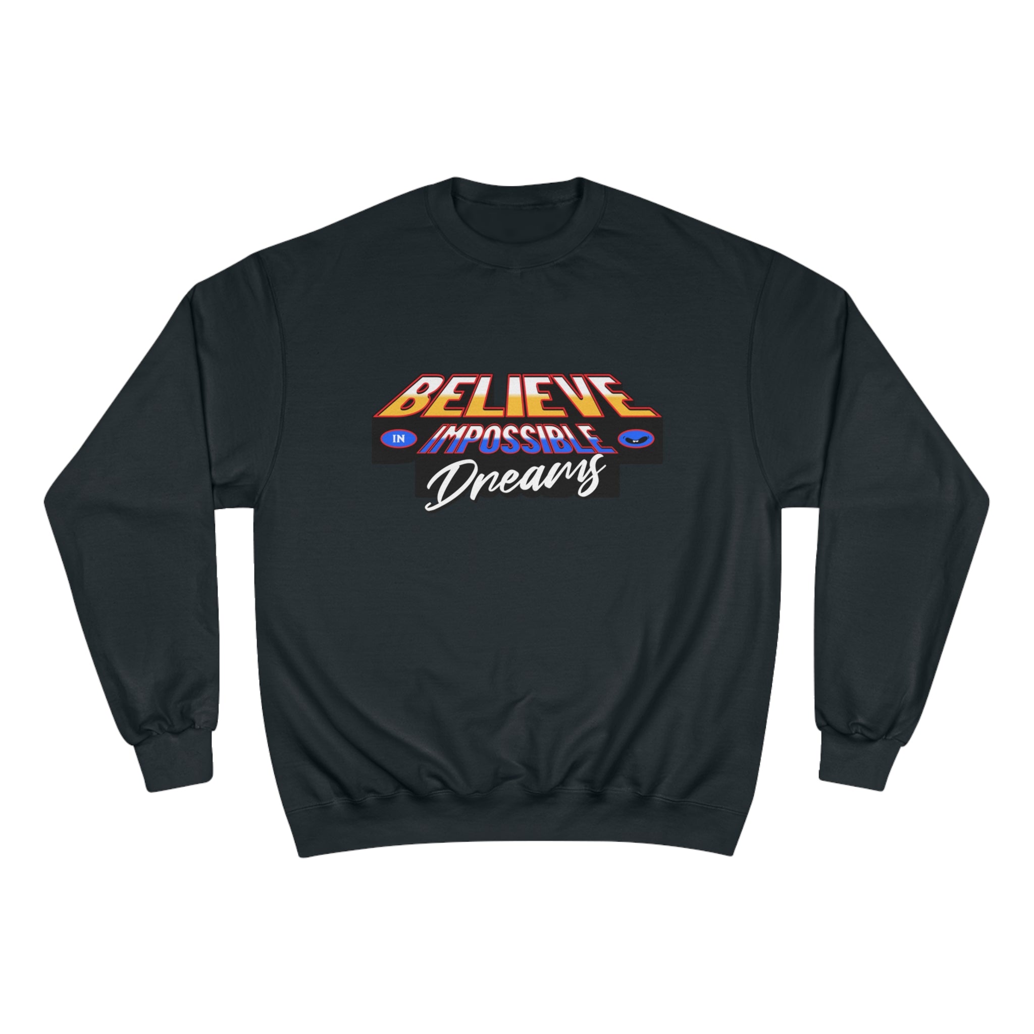 Believe In Impossible Dream - Champion Sweatshirt