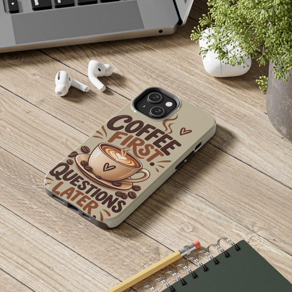 Coffee First. Questions Later. — Coffee Lover Tough Phone Case