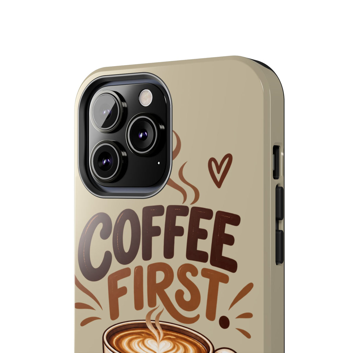 Coffee First. Questions Later. — Coffee Lover Tough Phone Case