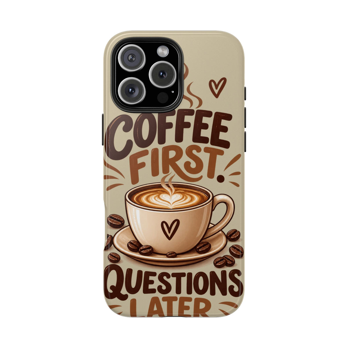 Coffee First. Questions Later. — Coffee Lover Tough Phone Case