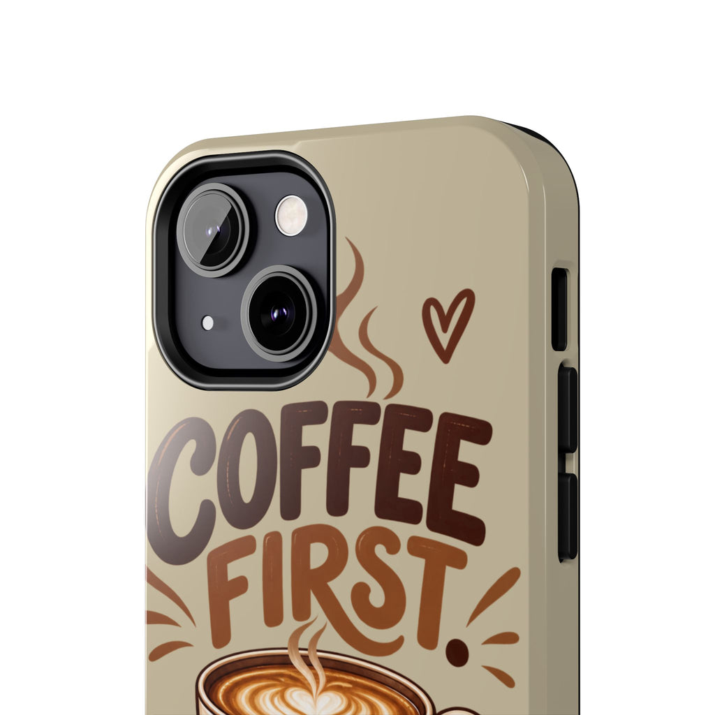 Coffee First. Questions Later. — Coffee Lover Tough Phone Case