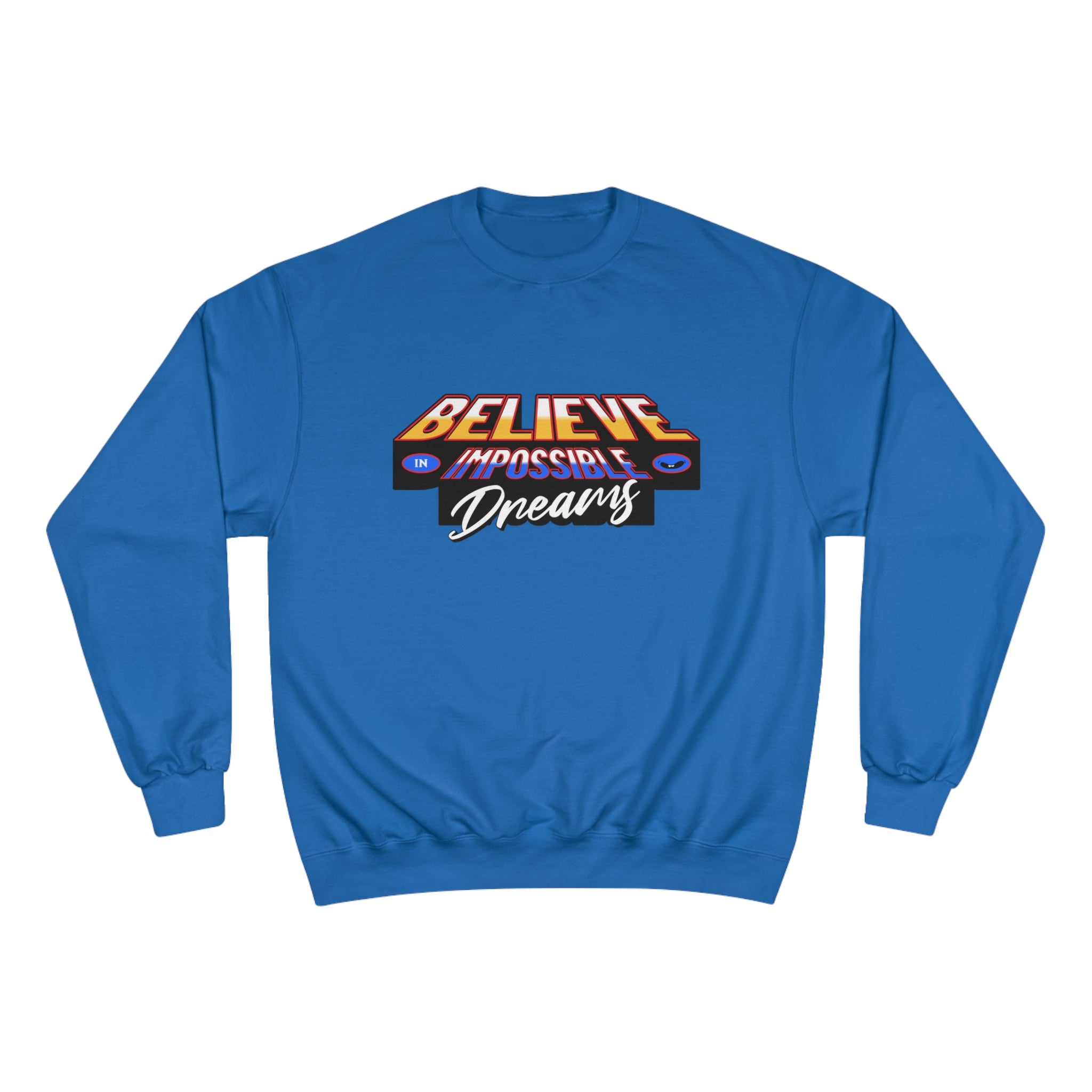 Believe In Impossible Dream - Champion Sweatshirt