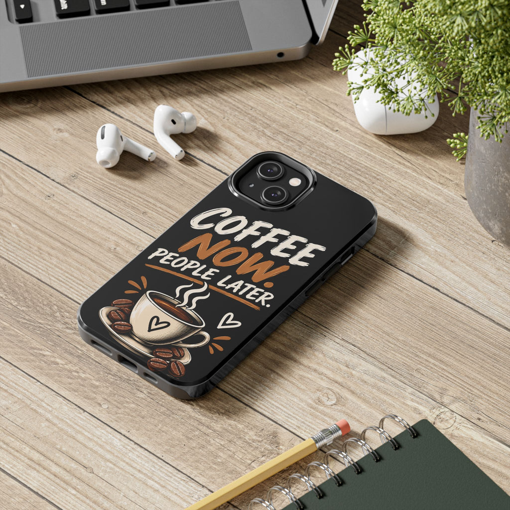Coffee Now. People Later. — Coffee Lover Tough Phone Case
