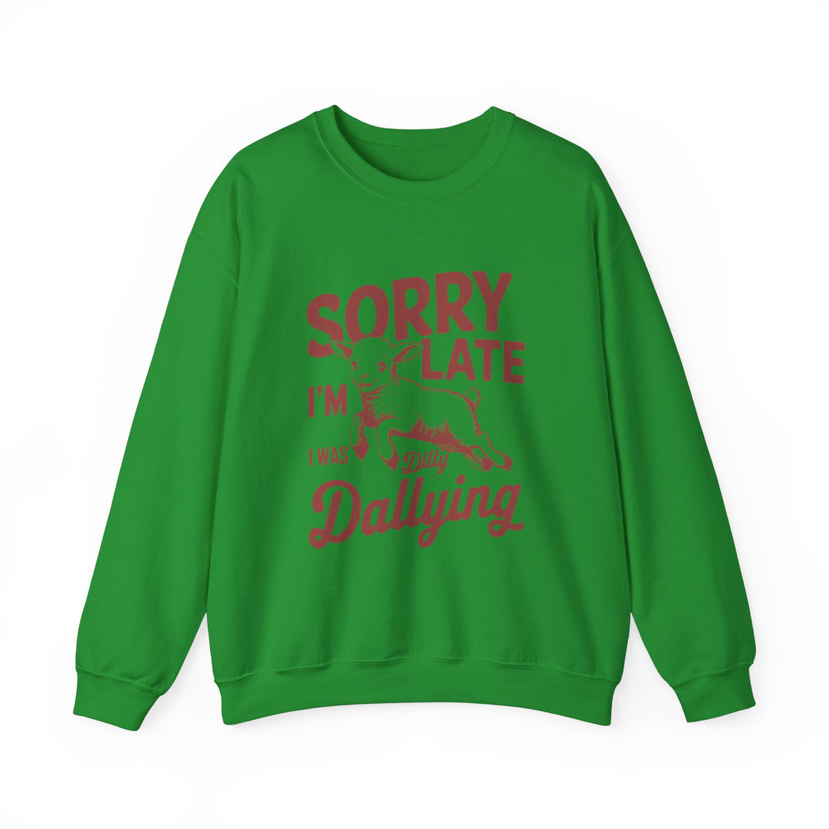 Sorry i am late i was dilly dallying - Unisex Heavy Blend™ Crewneck Sweatshirt