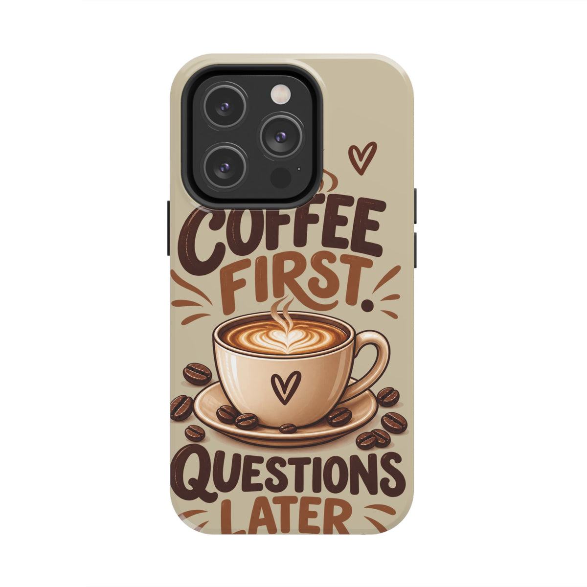 Coffee First. Questions Later. — Coffee Lover Tough Phone Case